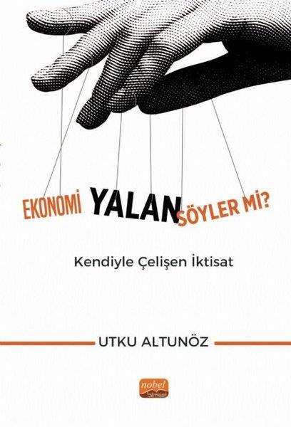 Utku AltunözEkonomi KitaplarıEkonomi Yalan Söyler mi? Kendiyle Çelişen İktisat