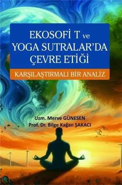 Bilge Kağan ŞakacıÇevre MühendisliğiEkosofi T ve Yoga Sutralar'da Çevre Etiği - Karşılaştırmalı Bir Analiz