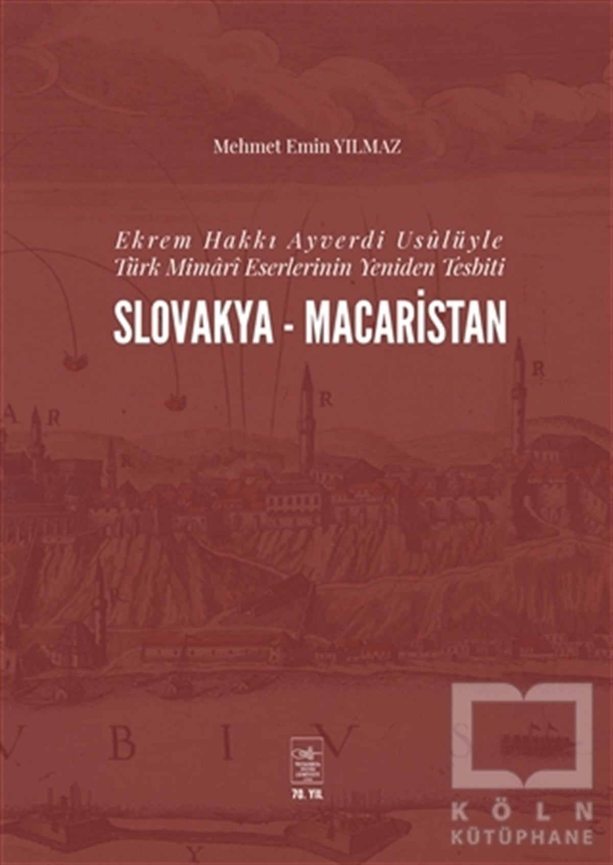 Mehmet Emin YılmazMimarlık KitaplarıEkrem Hakkı Ayverdi Usülüyle Türk Mimari Eserlerinin Yeniden Tesbiti Slovakya-Macaristan