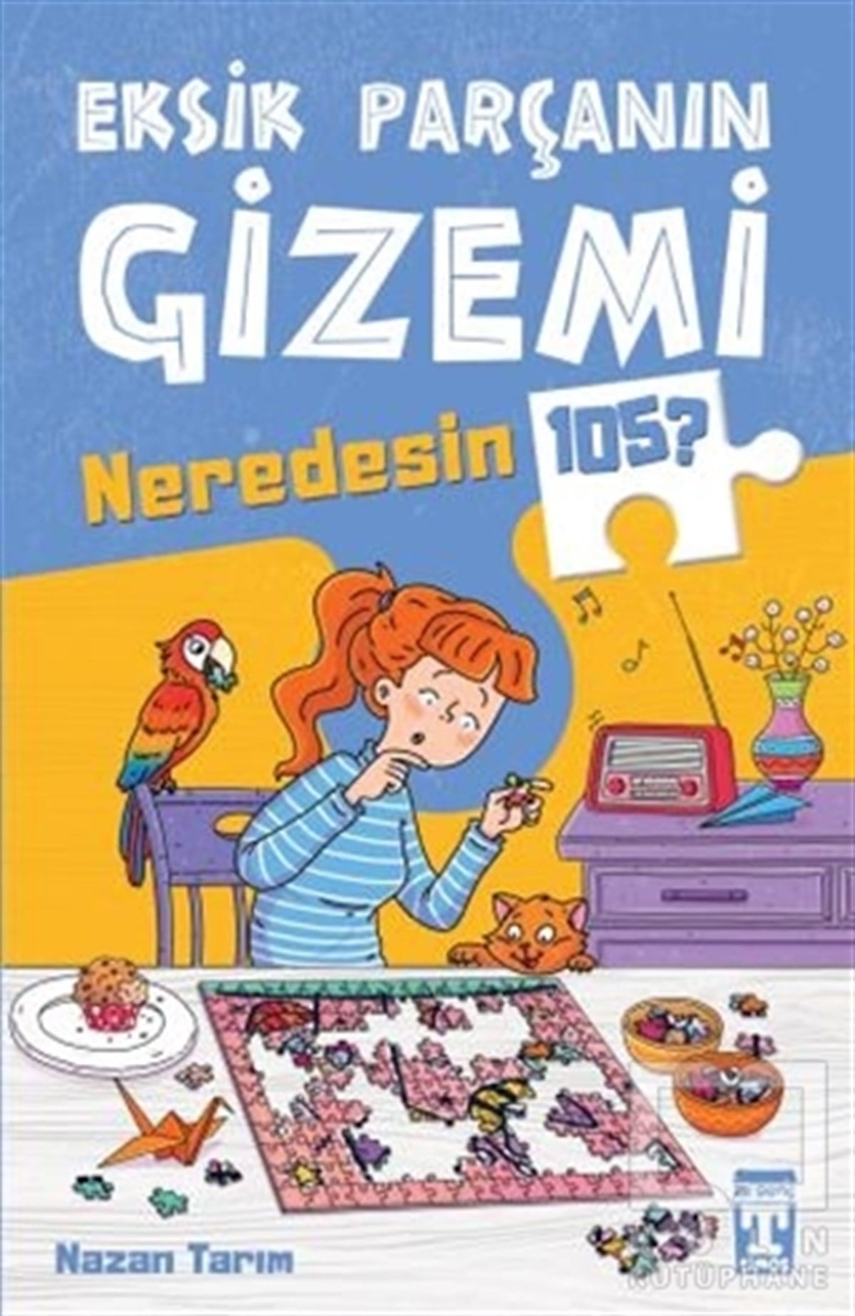 Nazan TarımÇocuk RomanlarıEksik Parçanın Gizemi - Neredesin 105