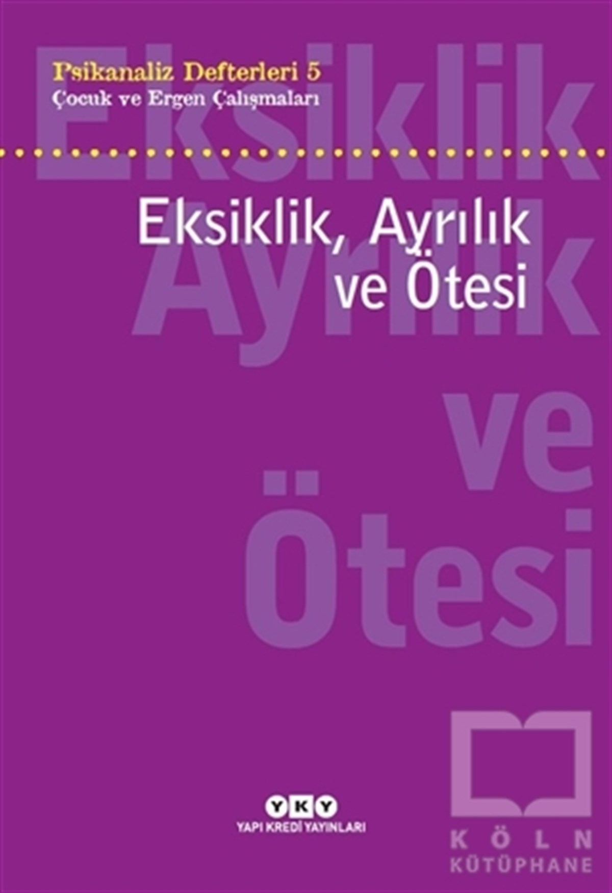 Neslihan ZabcıGelişim Psikolojisi KitaplarıEksiklik, Ayrılık ve Ötesi - Psikanaliz Defterleri - 5