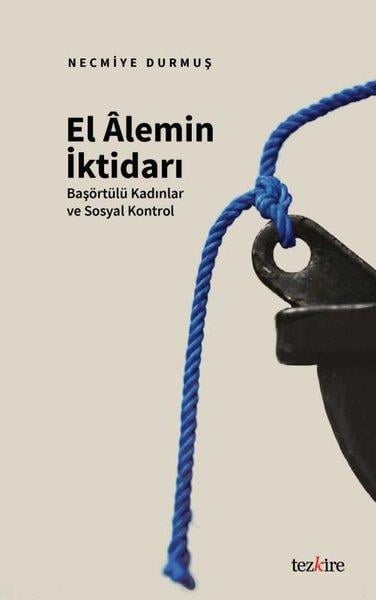 Necmiye DurmuşSosyoloji KitaplarıEl Alemin İktidarı: Başörtülü Kadınlar ve Sosyal Kontrol