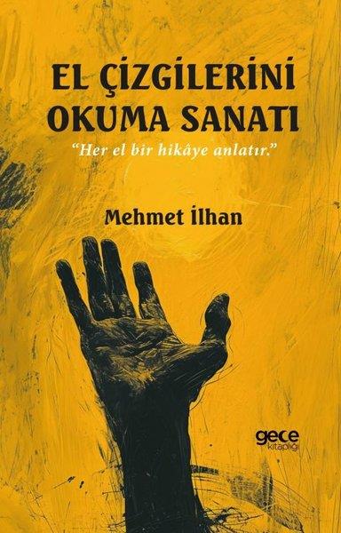 Mehmet İlhanDiğerEl Çizgilerini Okuma Sanatı - Her El Bir Hikaye Anlatır