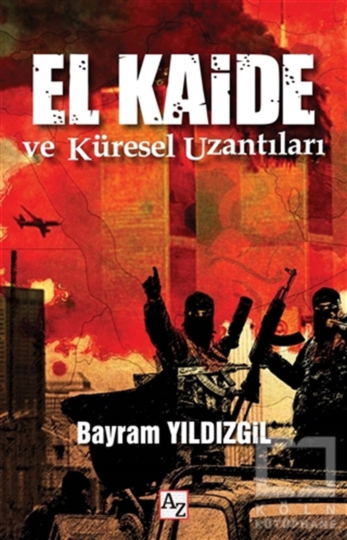 Bayram YıldızgilPolitik Akımlar - HareketlerEl Kaide ve Küresel Uzantıları