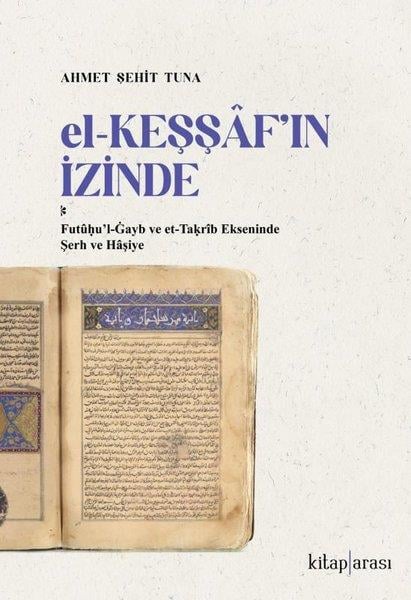 Ahmet Şehit TunaDinEl-Keşşaf'ın İzinde: Futuul-Gayb ve et-Takrib Ekseninde Şerh ve Haşiye