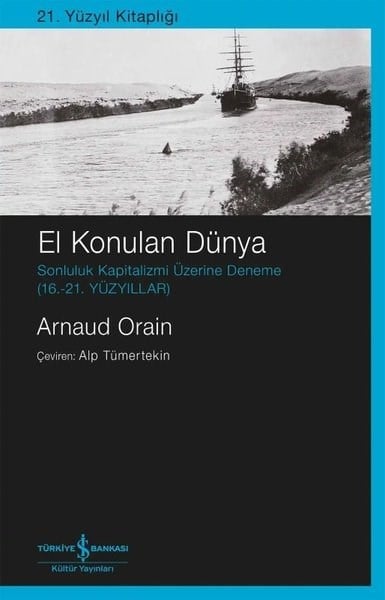 Arnaud OrainGenel Politika & Siyaset Bilim & Siyaset Tarihi KitaplarıEl Konulan Dünya - Sonluluk Kapitalizmi Üzerine Deneme (16. - 21.Yüzyıllar)