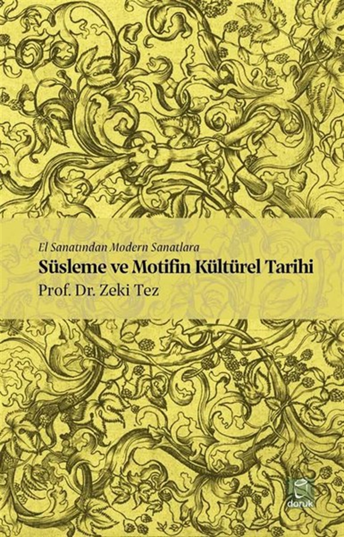 Zeki TezEl Sanatları KitaplarıEl Sanatından Modern Sanatlara Süslema ve Motifin Kültürel Tarihi