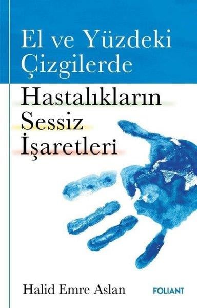 Halid Emre AslanKişisel Gelişim KitaplarıEl ve Yüzdeki Çizgilerde Hastalıkların Sessiz İşaretleri