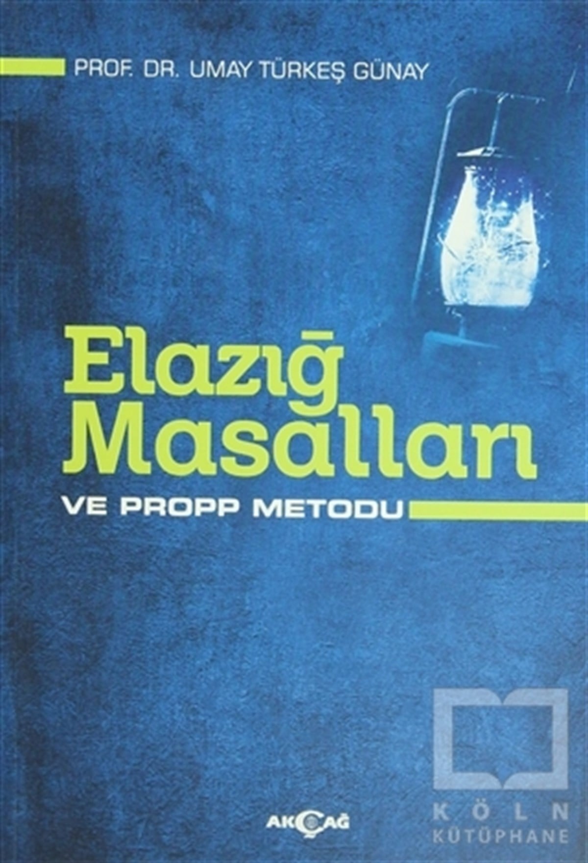 Umay Türkeş GünayEleştiri, İnceleme, KuramElazığ Masalları ve Propp Metodu