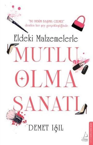 Demet IşılKişisel Gelişim KitaplarıEldeki Malzemelerle Mutlu Olma Sanatı
