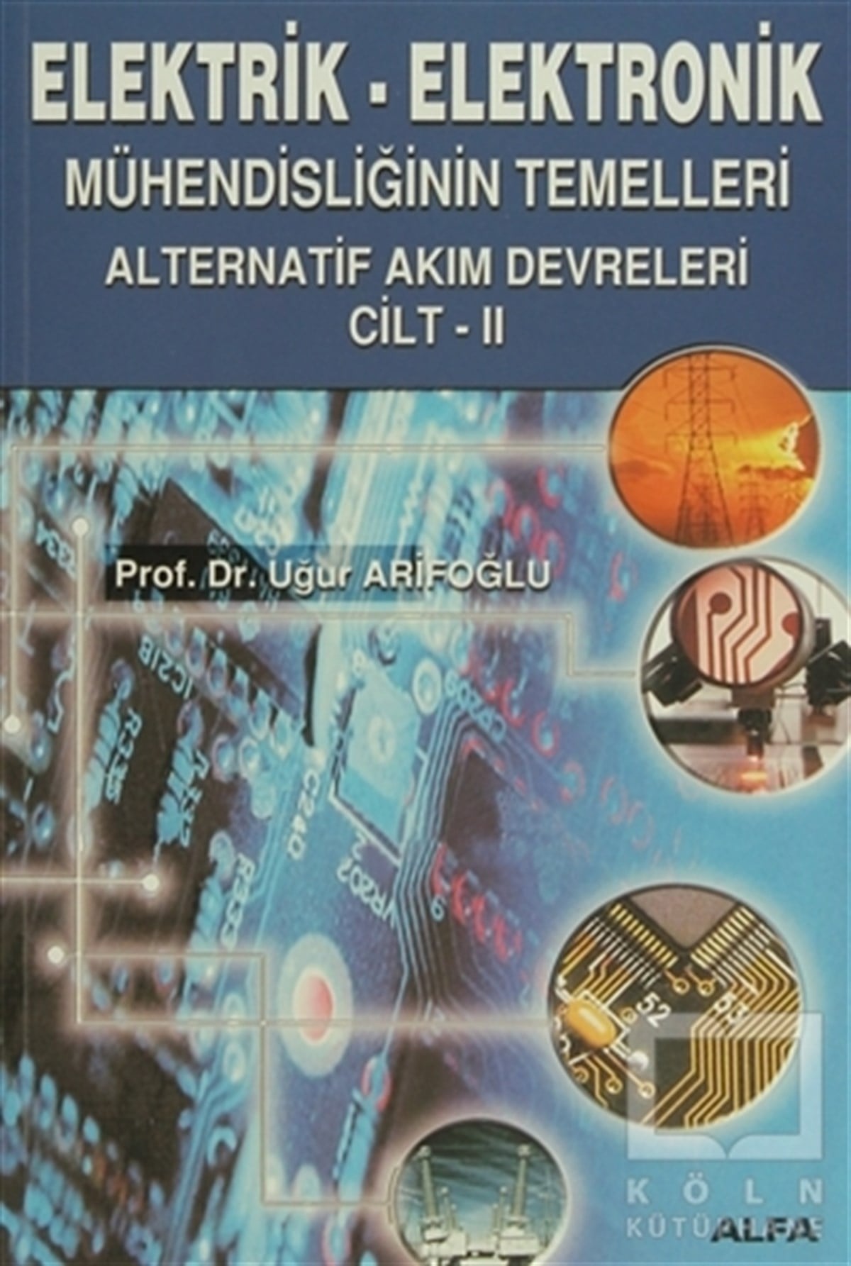Uğur ArifoğluAkademikElektrik - Elektronik Mühendisliğinin Temelleri Alternatif Akım Devreleri  Cilt: 2