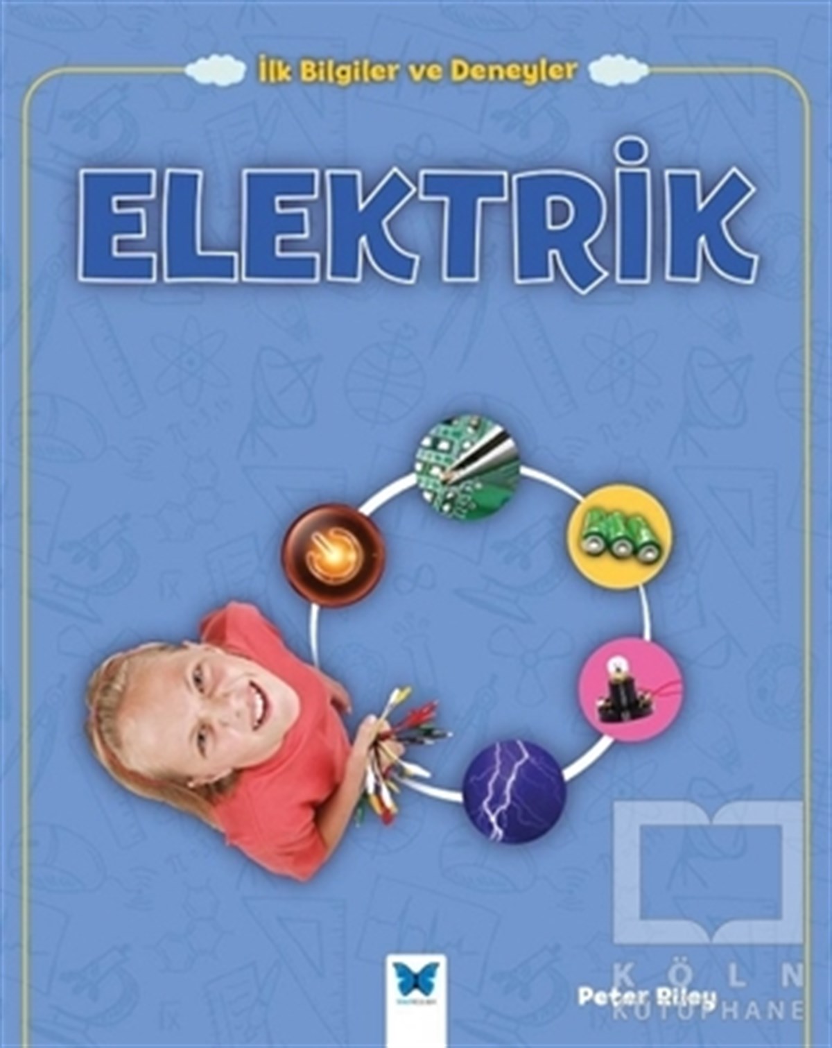 Peter RileyBilimsel KitaplarElektrik - İlk Bilgiler ve Deneyler