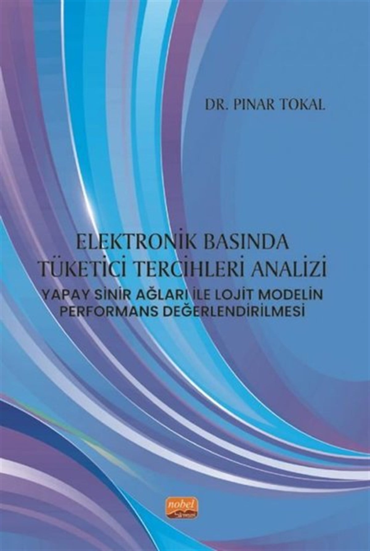 Pınar TokalEğitimElektronik Basında Tüketici Tercihleri Analizi - Yapay Sinir Ağları ile Lojit Modelin Performans Değerlendirilmesi