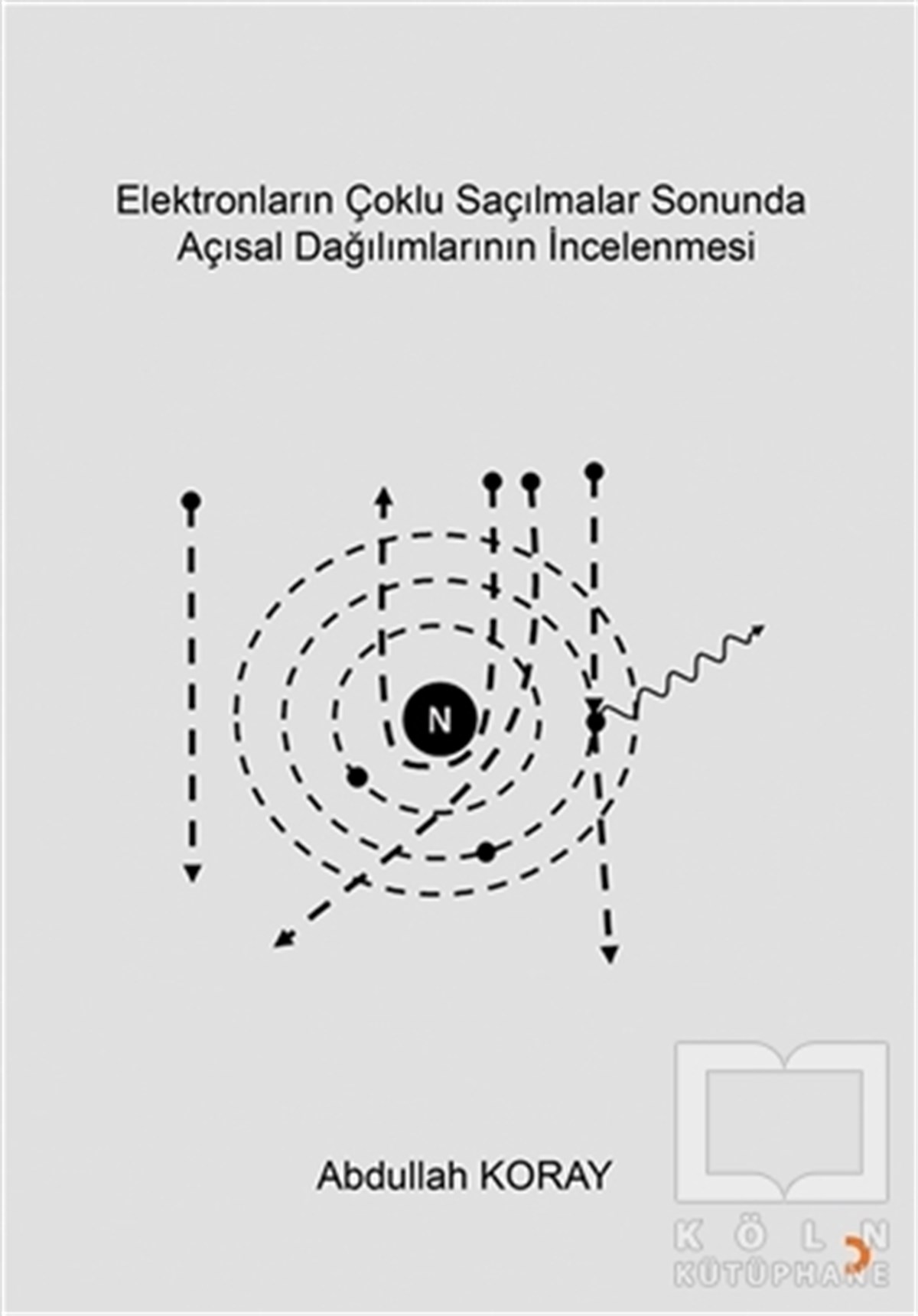 Abdullah KorayAkademikElektronların Çoklu Saçılmalar Sonunda Açısal Dağılımlarının İncelenmesi