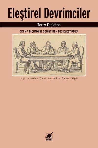Terry EagletonEleştiri & Kuram & İnceleme KitaplarıEleştirel Devrimciler - Okuma Biçimimizi Değiştiren Beş Eleştirmen