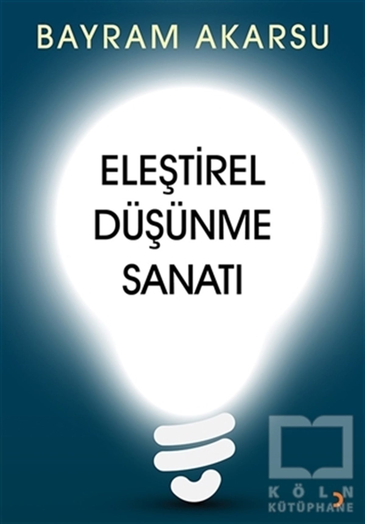 Bayram AkarsuAraştırma-İnceleme-ReferansEleştirel Düşünme Sanatı
