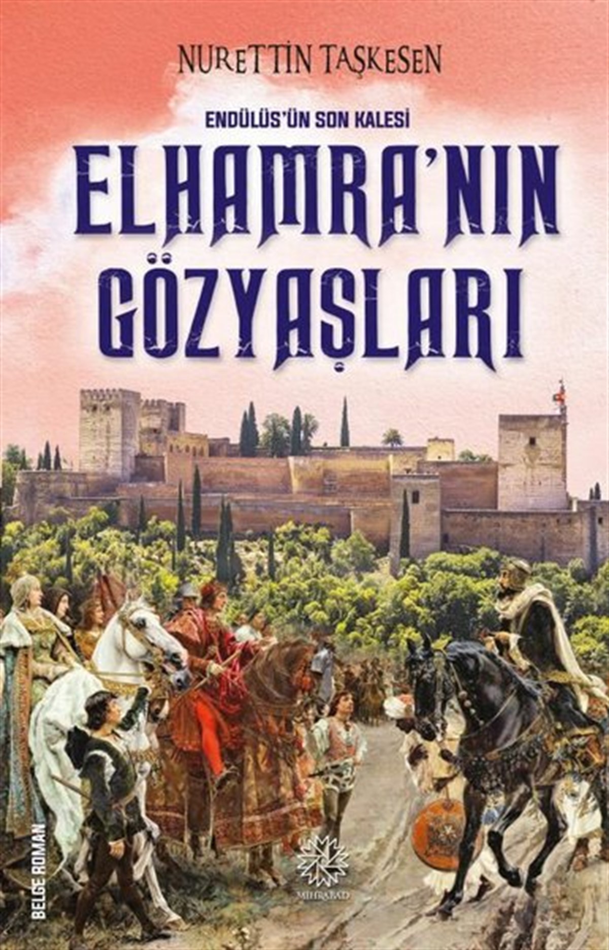 Nurettin TaşkesenTürkiye RomanElhamra'nın Gözyaşları - Endülüs'ün Son Kalesi