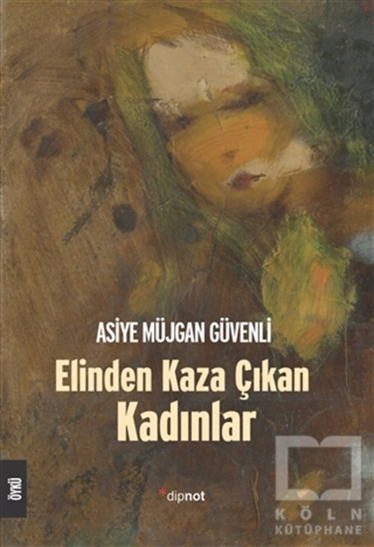 Asiye Müjgan GüvenliHikaye (Öykü) KitaplarıElinden Kaza Çıkan Kadınlar