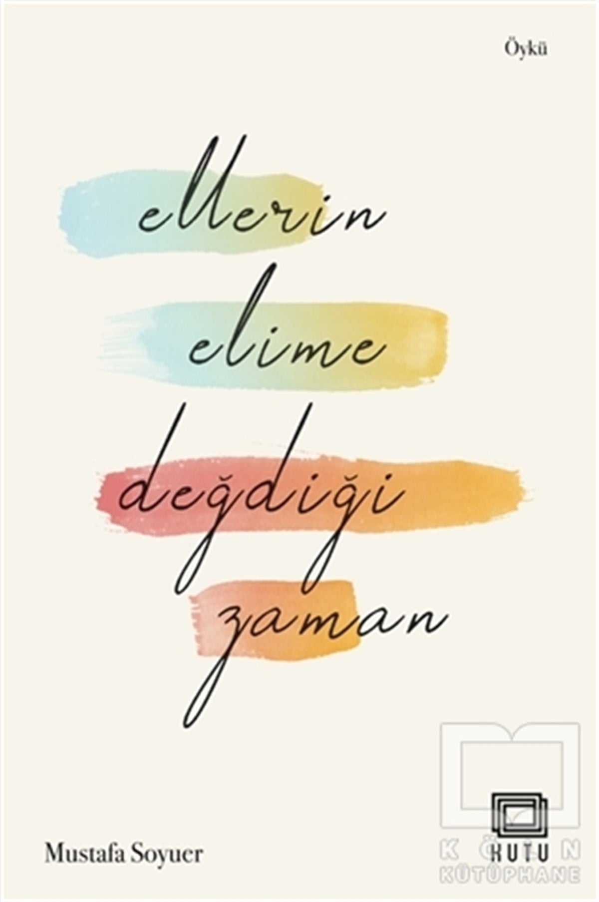 Mustafa SoyuerÖyküEllerin Elime Değdiği Zaman