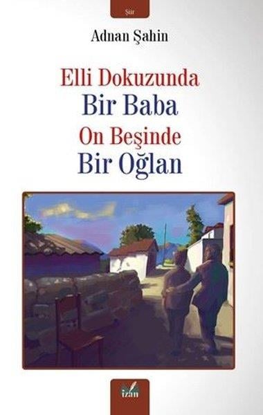 Adnan ŞahinTürk ŞiiriElli Dokuzunda Bir Baba On Beşinde Bir Oğlan