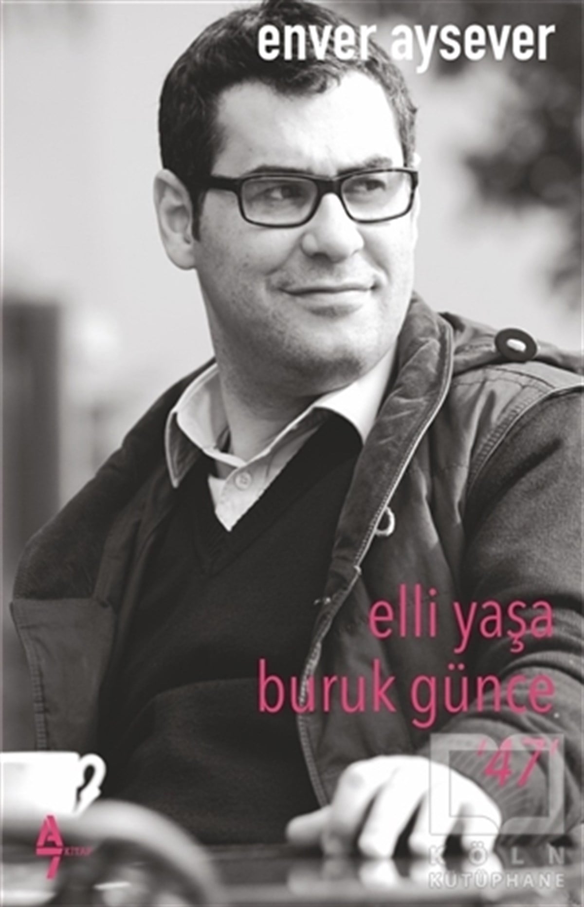 Enver AyseverDenemeElli Yaşa Buruk Günce 47