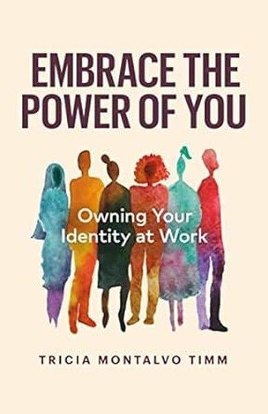 Tricia Montalvo TimmPersonal DevelopmentEmbrace the Power of You : Owning Your Identity at Work