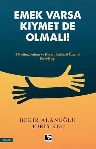 Bekir AlanoğluSöyleşiEmek Varsa Kıymet de Olmalı! Yönetim, İletişim ve Kurum Kültürü Üzerine Bir Söyleşi