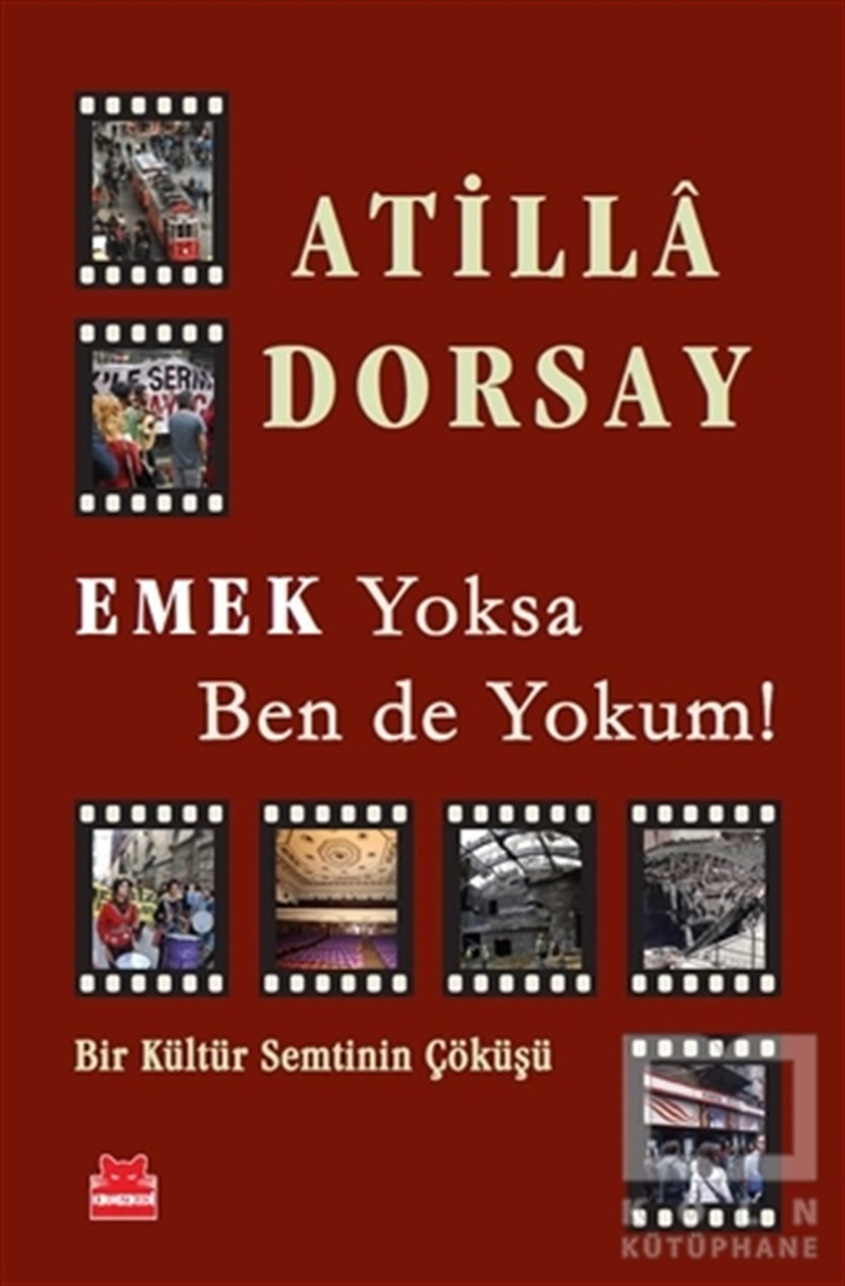 Atilla DorsayFotoğraf, Sinema, TiyatroEmek Yoksa Ben de Yokum!