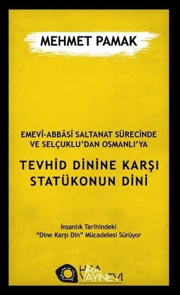 Mehmet PamakDinEmevi Abbasi Saltanat Sürecinde ve Selçuklu'dan Osmanlı'ya Tevhid Dinine Karşı Statükonun Dini
