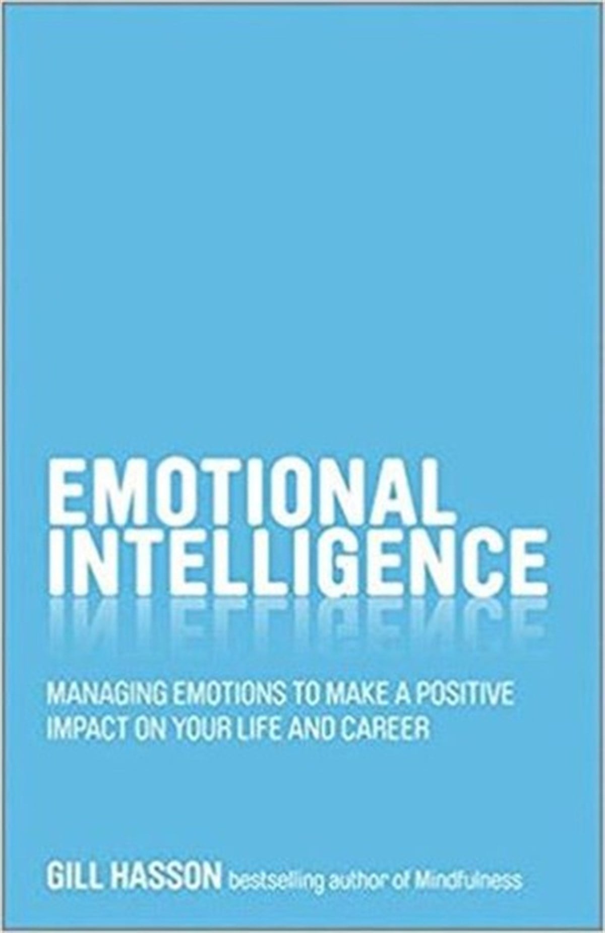 Gill HassonBusiness and EconomicsEmotional Intelligence: Managing emotions to make a positive impact on your life and career