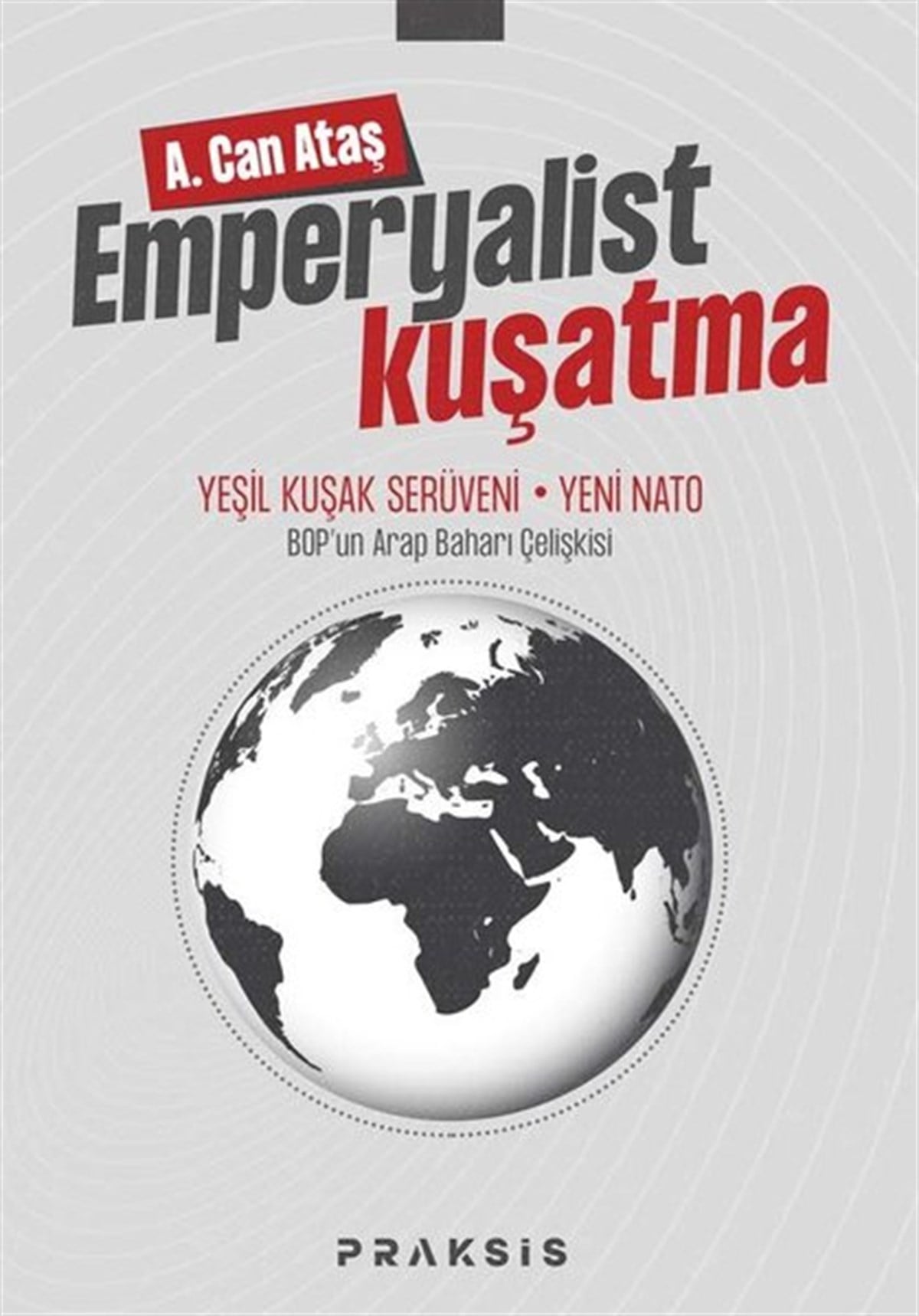 A. Can AtaşGenel Politika & Siyaset Bilim & Siyaset Tarihi KitaplarıEmperyalist Kuşatma: Yeni Kuşak Serüveni - Yeni Nato