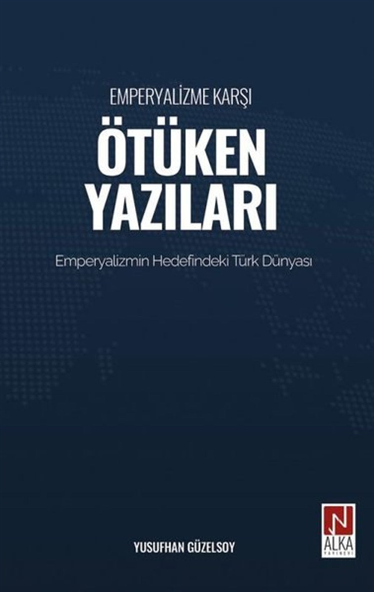 Yusufhan GüzelsoyTürkiye Siyaseti ve Politikası KitaplarıEmperyalizme Karşı Ötüken Yazıları - Emperyalizm Hedefindeki Türk Dünyası