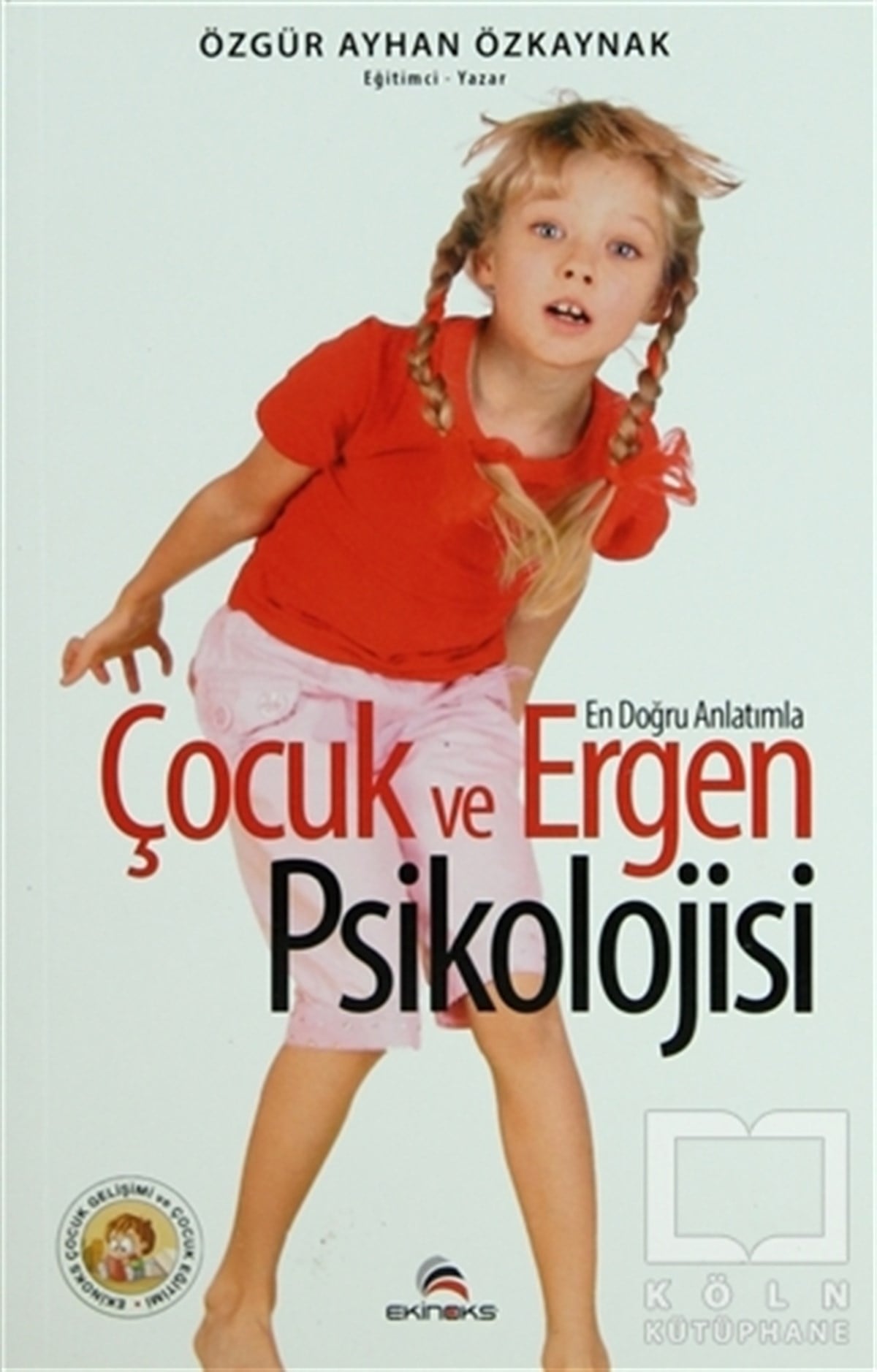 Özgür Ayhan ÖzkaynakEbeveyn KitaplarıEn Doğru Anlatımla Çocuk ve Ergen Psikolojisi
