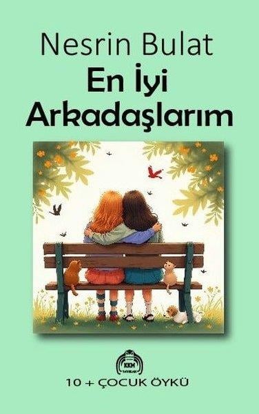Nesrin BulatÇocuk Gençlik RomanlarıEn İyi Arkadaşlarım 10 + Çocuk Öykü