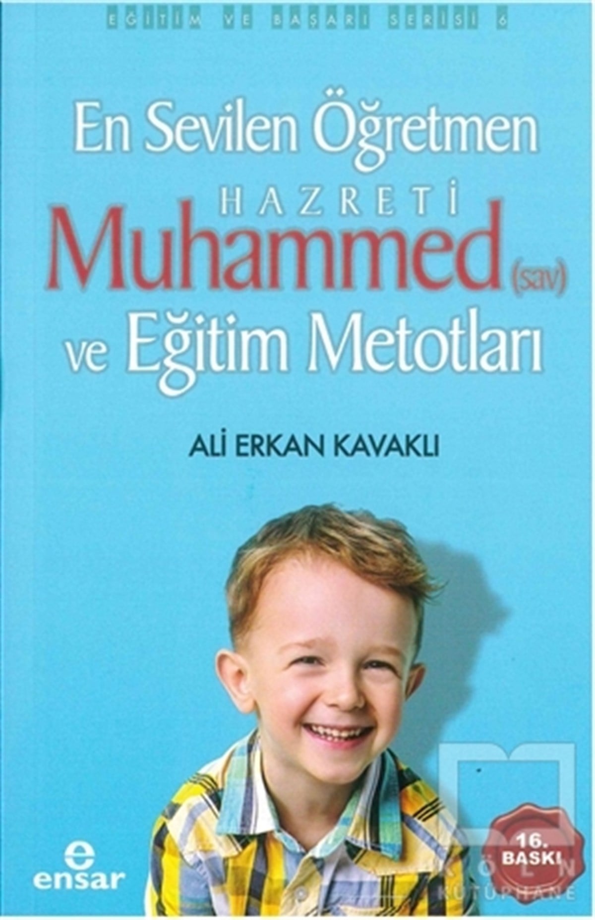 Ali Erkan Kavaklıİslam Eğitimi KitaplarıEn Sevilen Öğretmen Hz. Muhammed (s.a.v) ve Eğitim Metotları