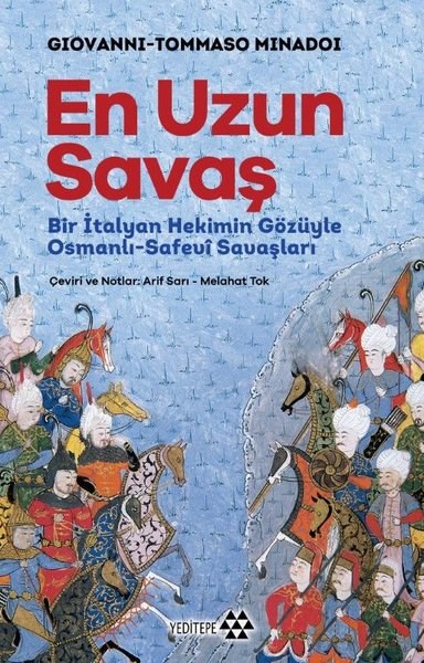 Giovanni-Tommaso MinadoiOsmanli TarihiEn Uzun Savaş: Bir İtalyan Hekimin Gözüyle Osmanlı - Safevi Savaşları