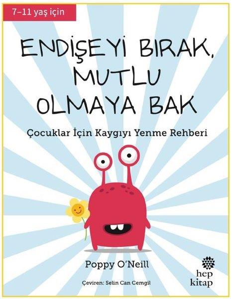 Poppy O'NeillÇocuk Gençlik RomanlarıEndişeyi Bırak Mutlu Olmaya Bak - Çocuklar İçin Kaygıyı Yenme Rehberi