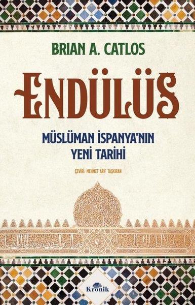 Brian A. CatlosDünya TarihiEndülüs: Müslüman İspanya'nın Yeni Tarihi