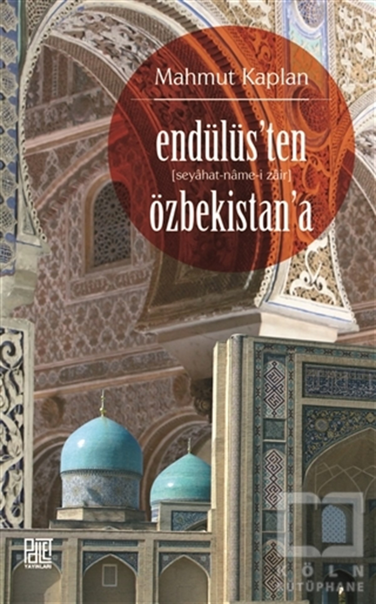 Mahmut KaplanSeyahatnameEndülüs’ten Özbekistan’a (Seyahat-Name-i Zair)