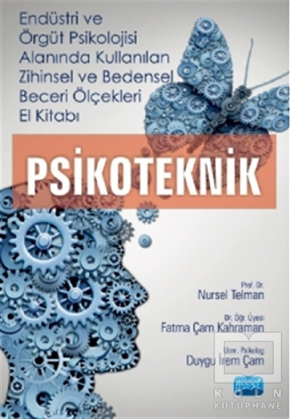 Nursel TelmanPsikoloji KitaplarıEndüstri ve Örgüt Psikolojisi Alanında Kullanılan Zihinsel ve Bedensel Beceri Ölçekleri El Kitabı - Psikoteknik