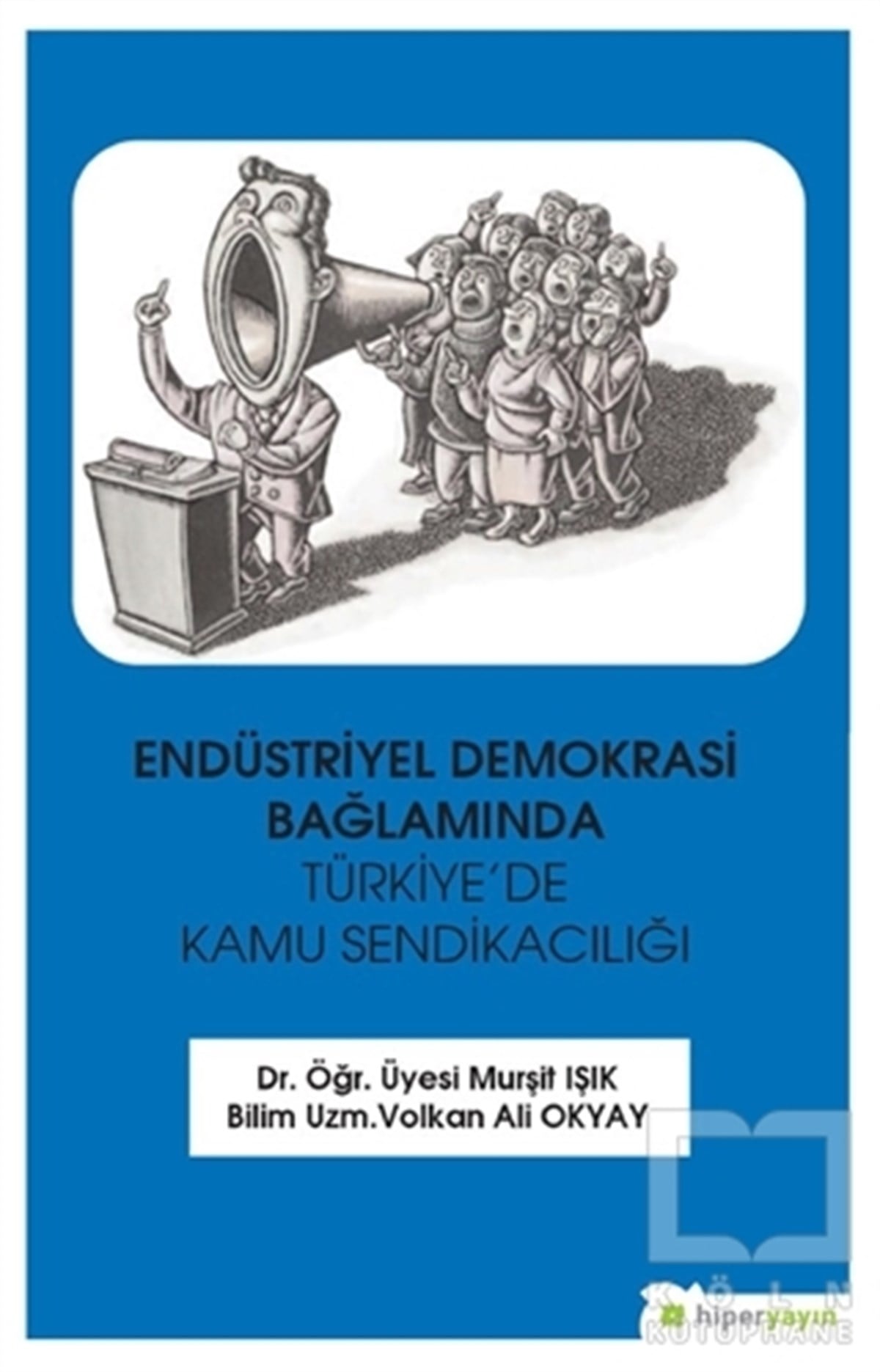 Murşit Işıkİş DünyasıEndüstriyel Demokrasi Bağlamında Türkiye’de Kamu Sendikacılığı