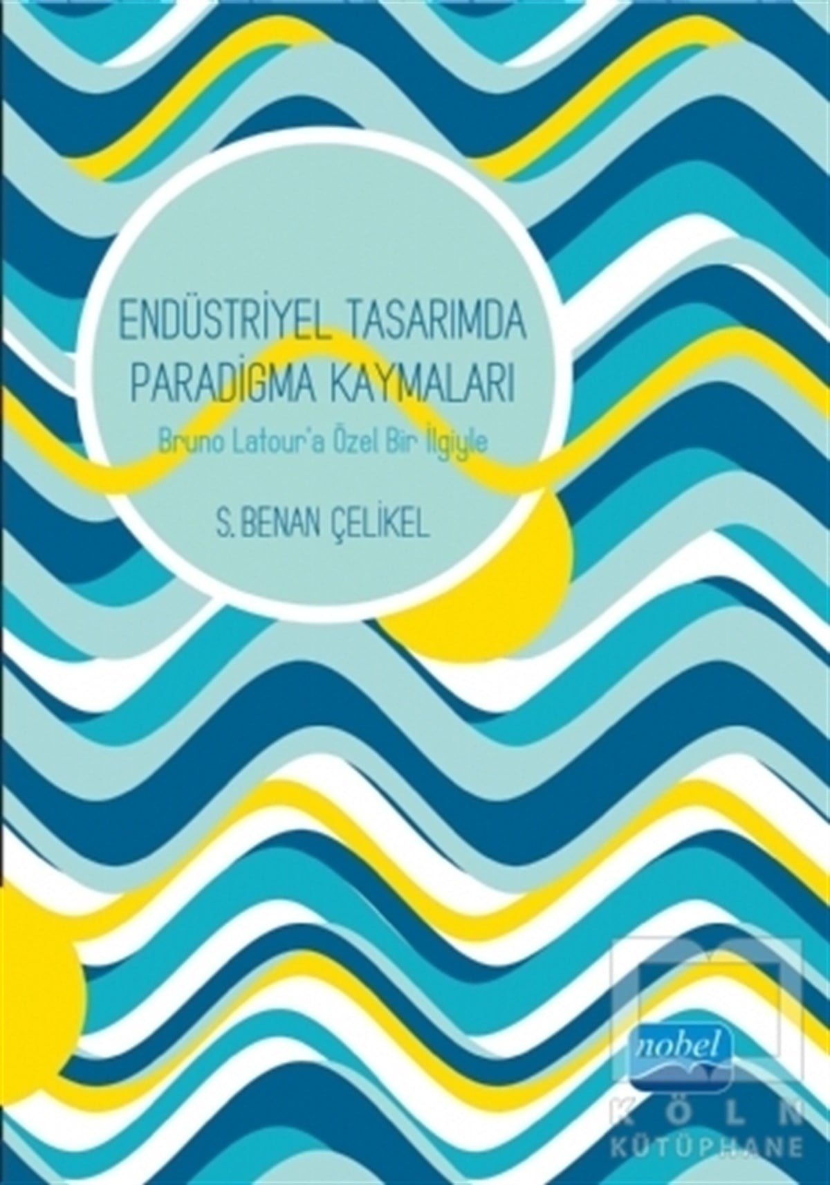 S. Benan ÇelikelDiğerEndüstriyel Tasarımda Paradigma Kaymaları : Bruno Latour’a Özel Bir İlgiyle