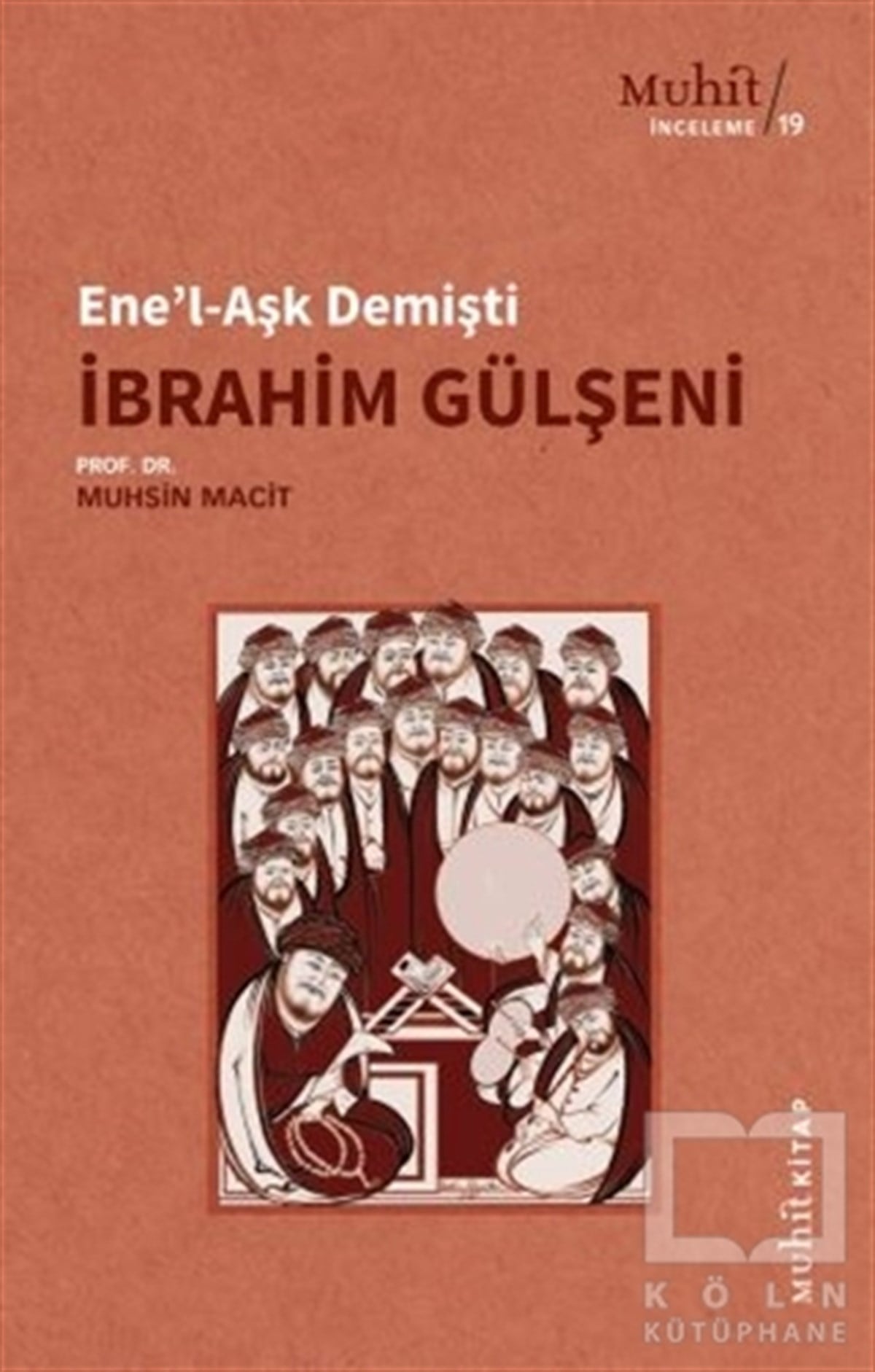 Muhsin MacitAraştırma-İnceleme-ReferansEne'l-Aşk Demişti - İbrahim Gülşeni