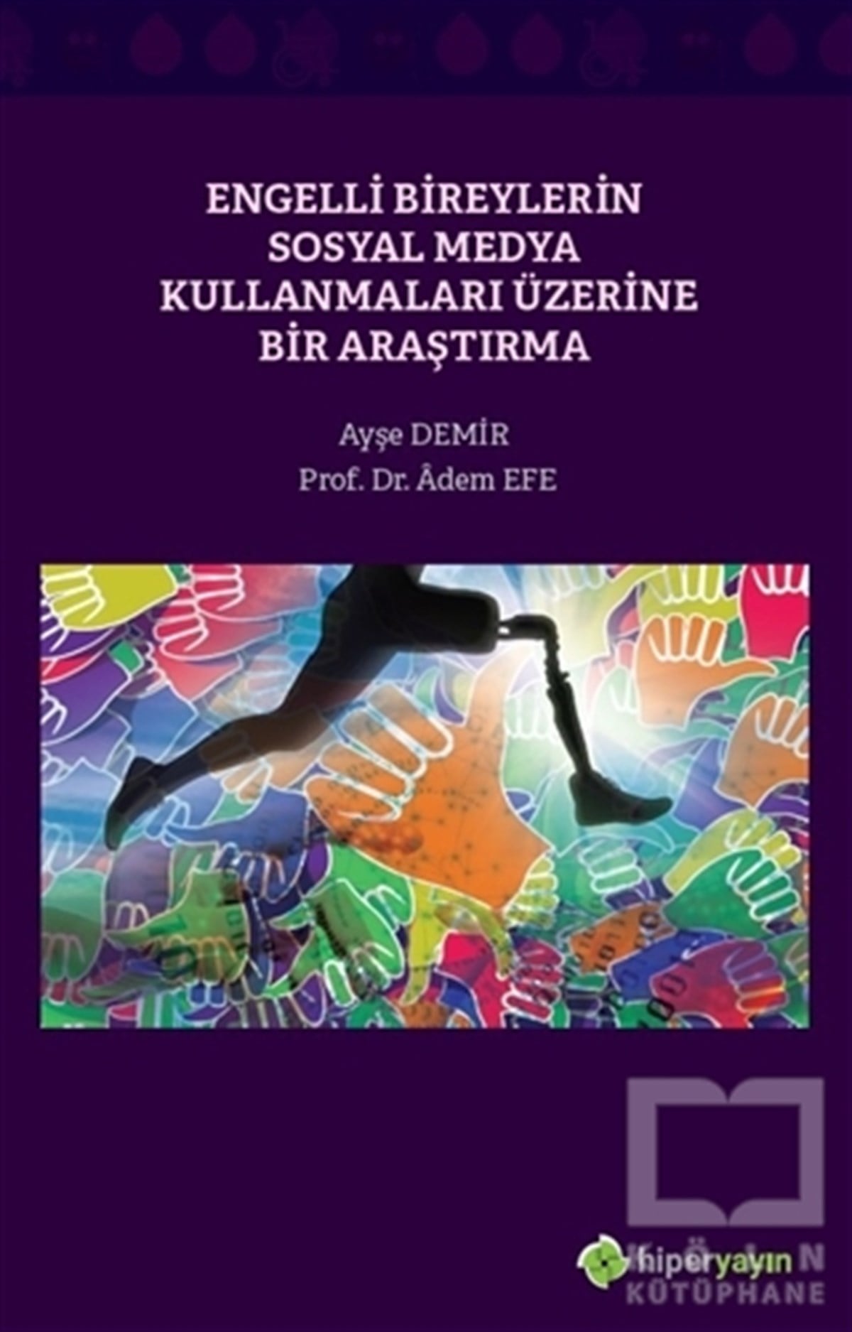 Ayşe DemirSosyal Medya KitaplarıEngelli Bireylerin Sosyal Medya Kullanmaları Üzerine Bir Araştırma