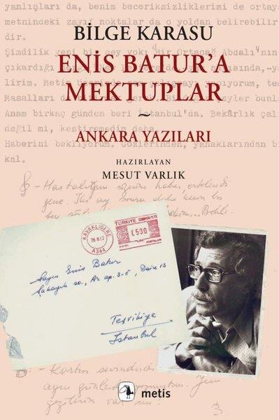 Bilge KarasuMektupEnis Batur'a Mektuplar - Ankara Yazıları