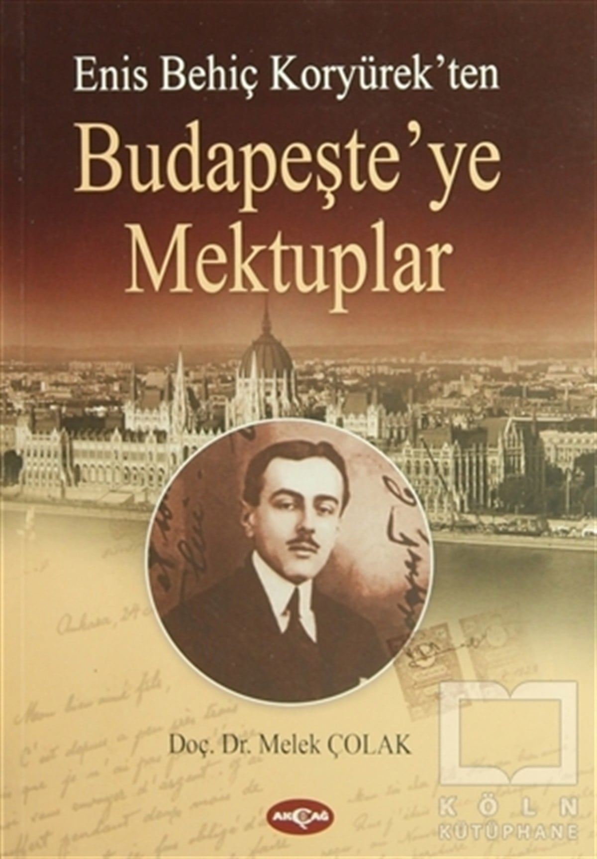 Melek ÇolakAnı - Mektup - GünlükEnis Behiç Koryürek’ten Budapeşte’ye Mektuplar