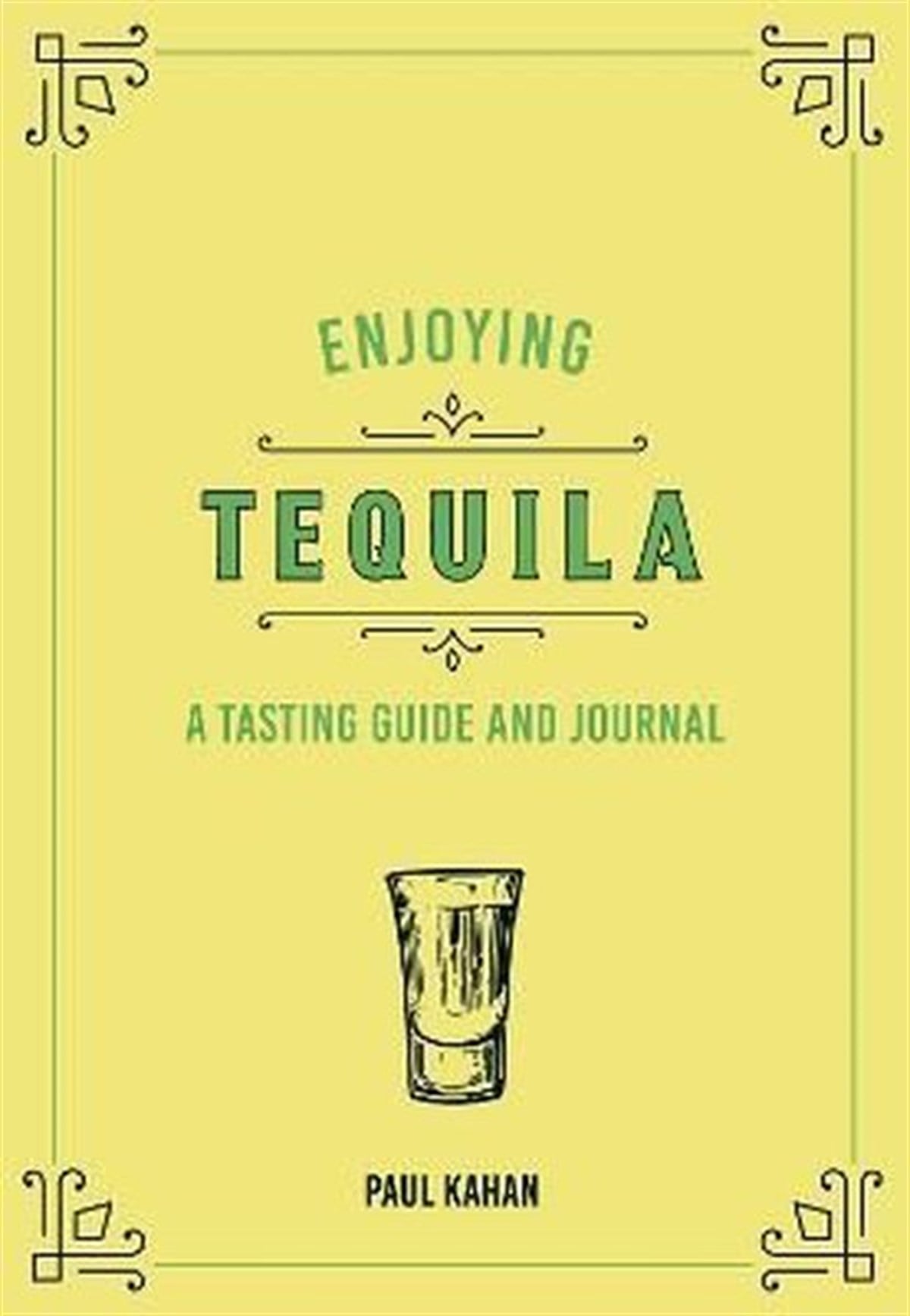 Paul KahanBeverageEnjoying Tequila: A Tasting Guide and Journal (Liquor Library)