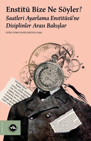 KolektifEleştiri & Kuram & İnceleme KitaplarıEnstitü Bize Ne Söyler? Saatleri Ayarlama Enstitüsü'ne Disiplinler Arası Bakışlar