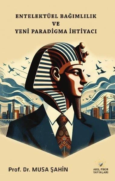 Musa ŞahinSosyoloji KitaplarıEntelektüel Bağımlılık ve Yeni Paradigma İhtiyacı