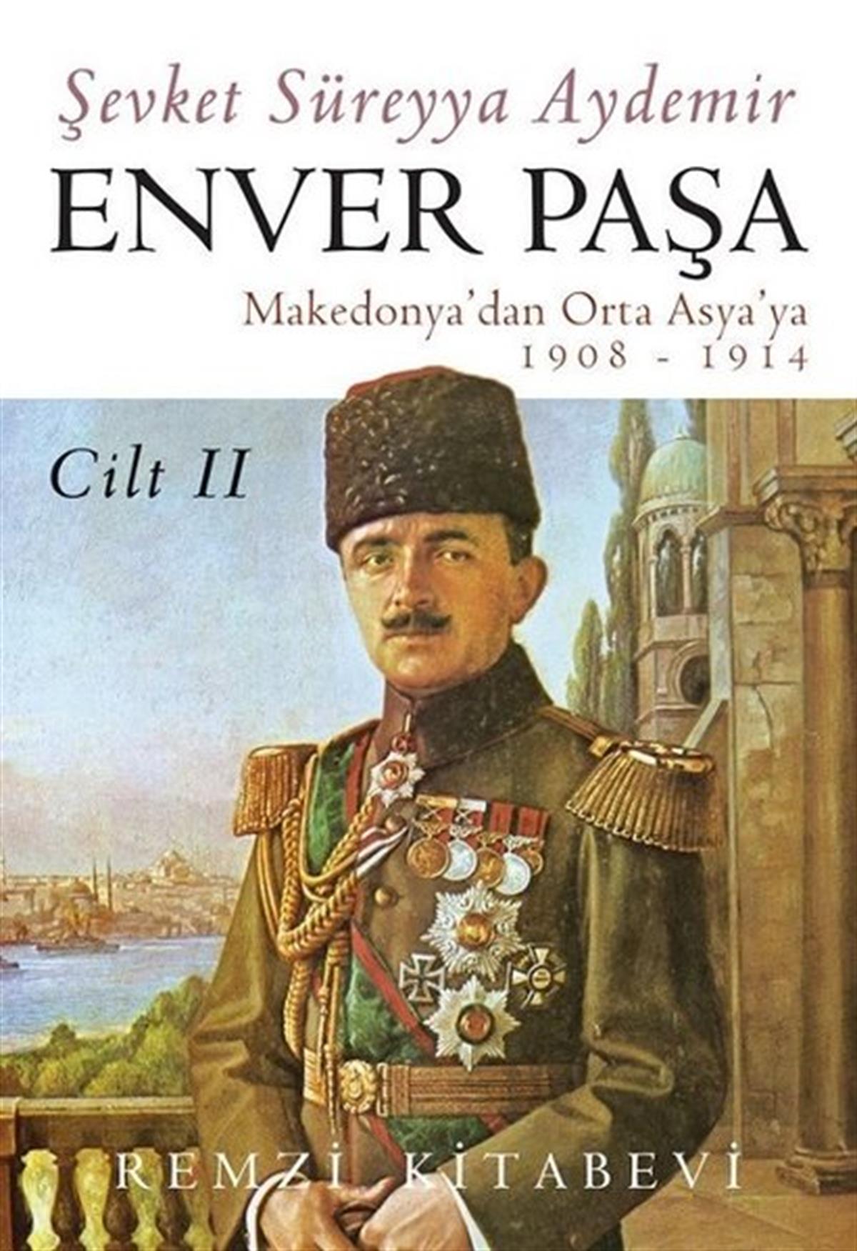 Şevket Süreyya AydemirTarihi Biyografi ve Otobiyografi KitaplarıEnver Paşa - Cilt 2 Makedonya'dan Orta Asya'ya 1908 - 1914